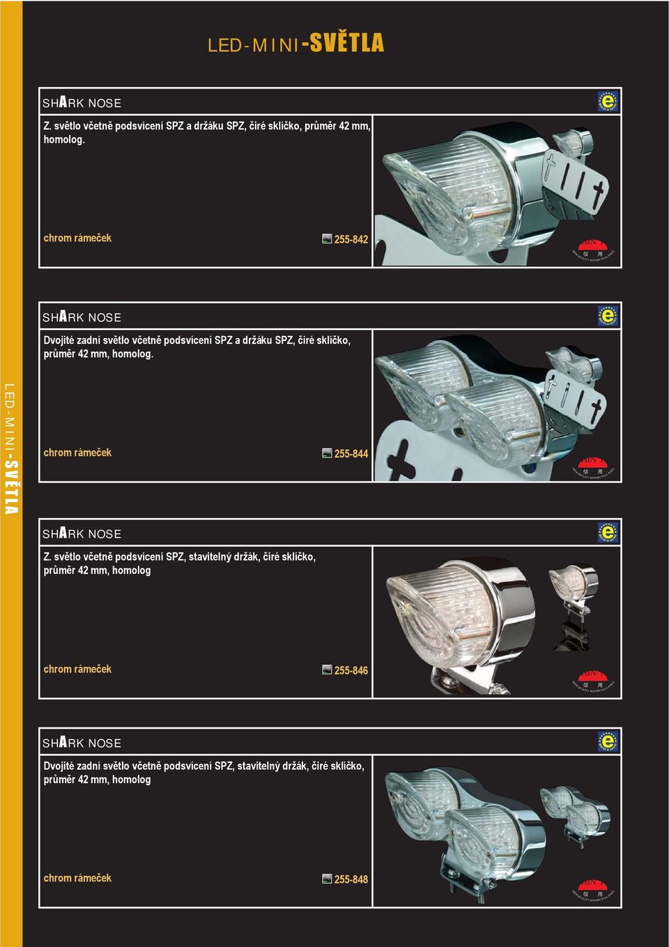 L E D - M I N I-SVĚTLA chrom rámeček 255-844 SHARK NOSE Z.