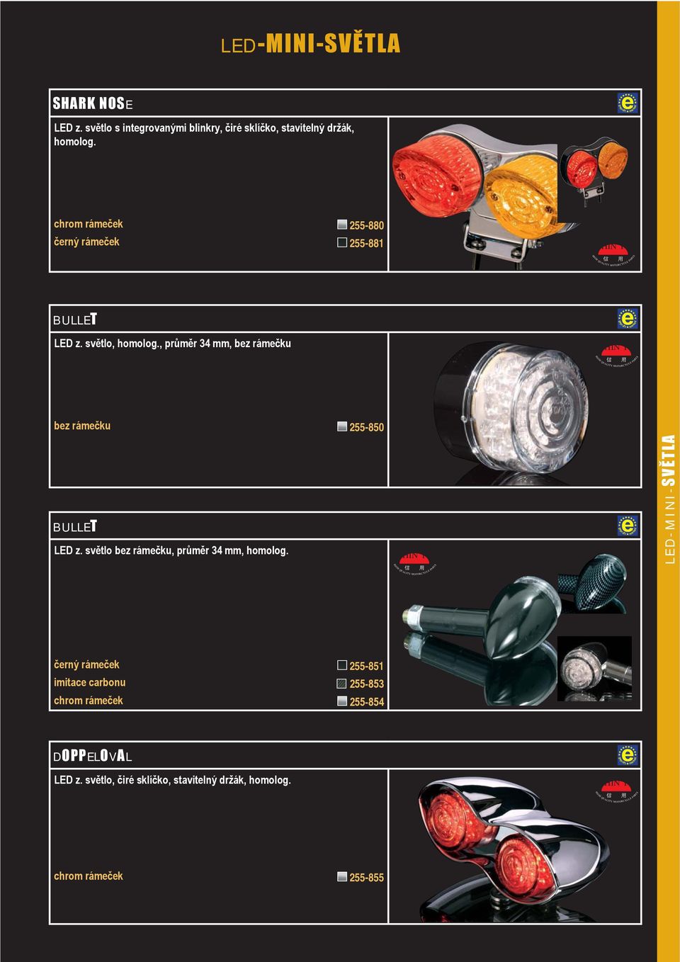 , průměr 34 mm, bez rámečku bez rámečku 255-850 BULLET LED z. svělo bez rámečku, průměr 34 mm, homolog.