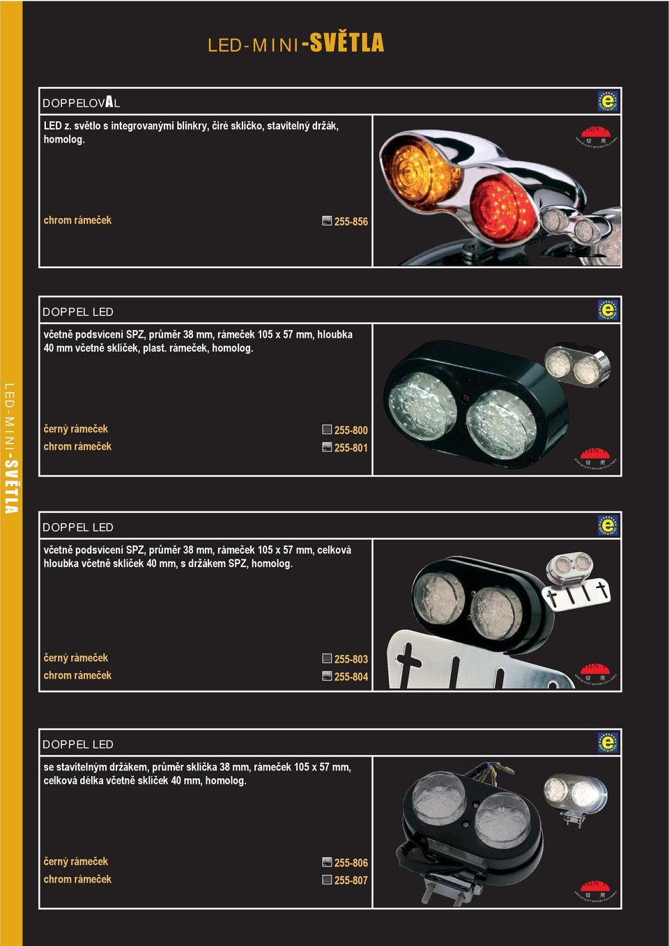 L E D - M I N I-SVĚTLA černý rámeček 255-800 chrom rámeček 255-801 DOPPEL LED včeně podsvícení SPZ, průměr 38 mm, rámeček 105 x 57 mm, celková hloubka včeně