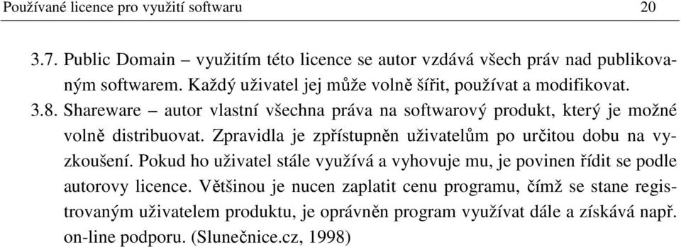 Shareware autor vlastní všechna práva na softwarový produkt, který je možné volně distribuovat.