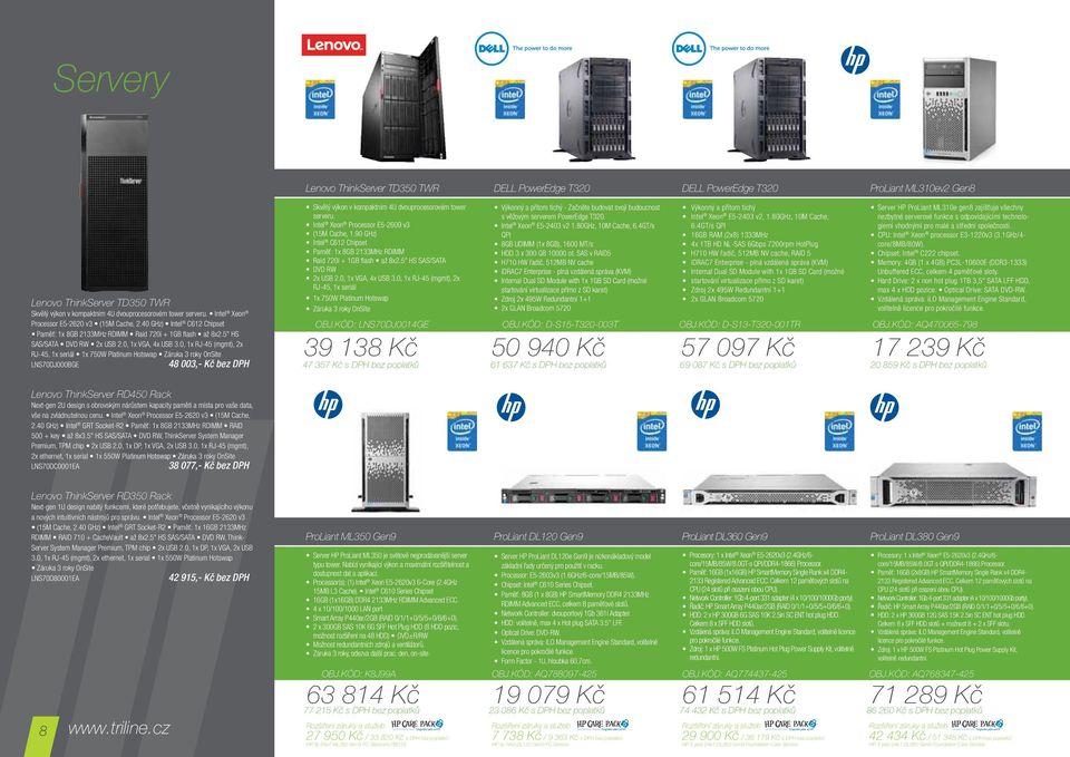 0, 1x VGA, 4x USB 3.0, 1x RJ-45 (mgmt), 2x RJ-45, 1x seriál 1x 750W Platinum Hotswap Záruka 3 roky OnSite LNS70DJ000BGE 48 003,- Kč bez DPH Skvělý výkon v kompaktním 4U dvouprocesorovém tower serveru.