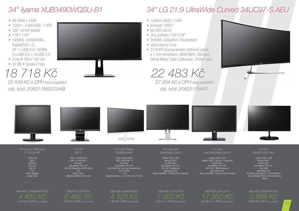 AEU rozlišení 3440 x 1440 kontrast 1000:1 jas 300 cd/m2 úhly pohledu 178 /178 2xHDMI, DiplayPort, Thunderbolt doba odezvy 5 ms 21:9 IPS Cinema screen zakřivený panel s 1 mm rámečkem, srgb 99%, USB