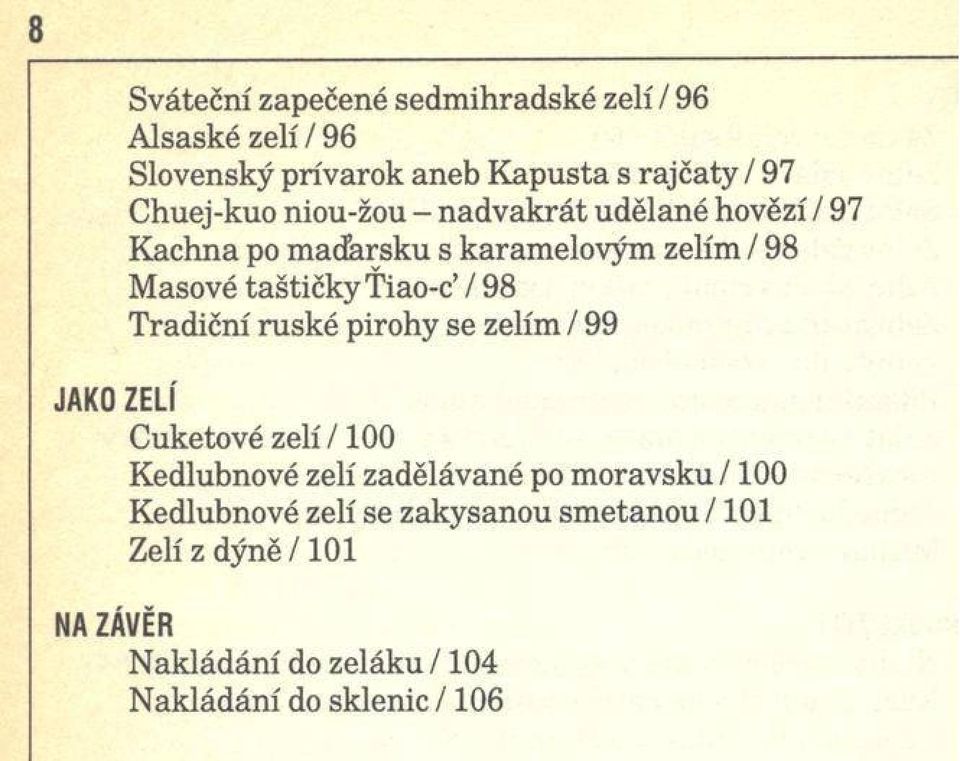 Ťiao-c / 98 Tradiční ruské pirohy se zelím / 99 JAK O ZELÍ Cuketové zelí /100 Kedlubnové zelí zadělávané po moravskú