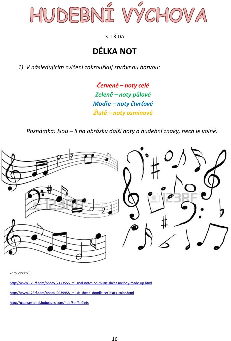 Zdroj obrázků: http://www.123rf.com/photo_7173555_musical-notes-on-music-sheet-melody-made-up.html http://www.