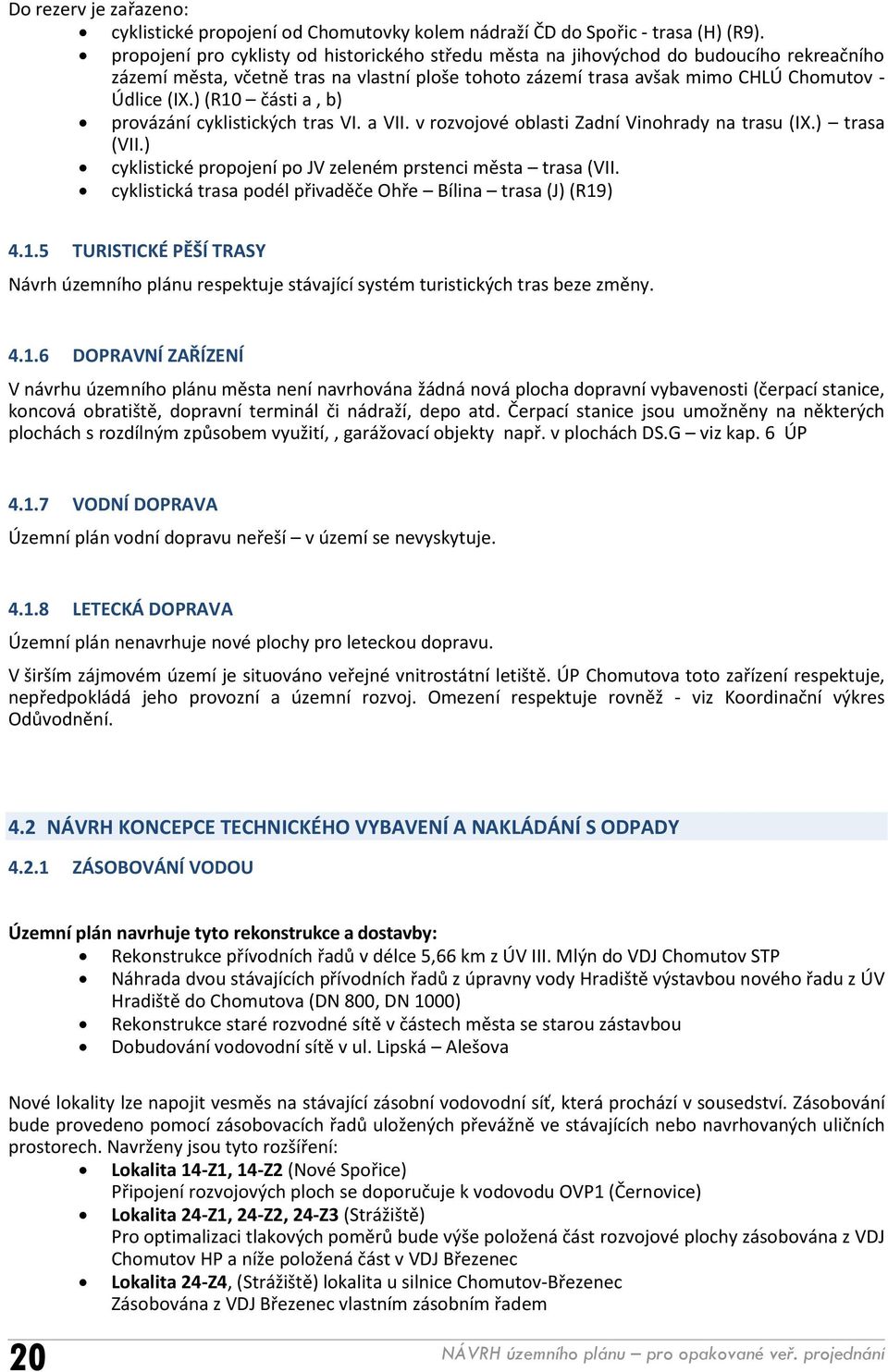 ) (R10 části a, b) provázání cyklistických tras VI. a VII. v rozvojové oblasti Zadní Vinohrady na trasu (IX.) trasa (VII.) cyklistické propojení po JV zeleném prstenci města trasa (VII.