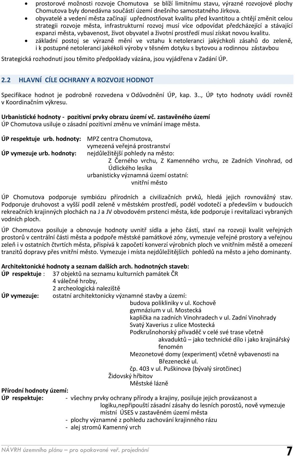 města, vybavenost, život obyvatel a životní prostředí musí získat novou kvalitu.
