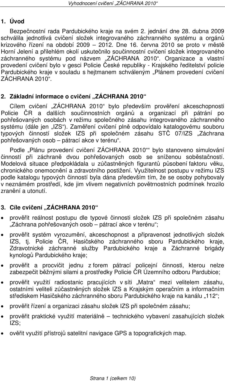 června 2010 se proto v městě Horní Jelení a přilehlém okolí uskutečnilo součinnostní cvičení složek integrovaného záchranného systému pod názvem ZÁCHRANA 2010.