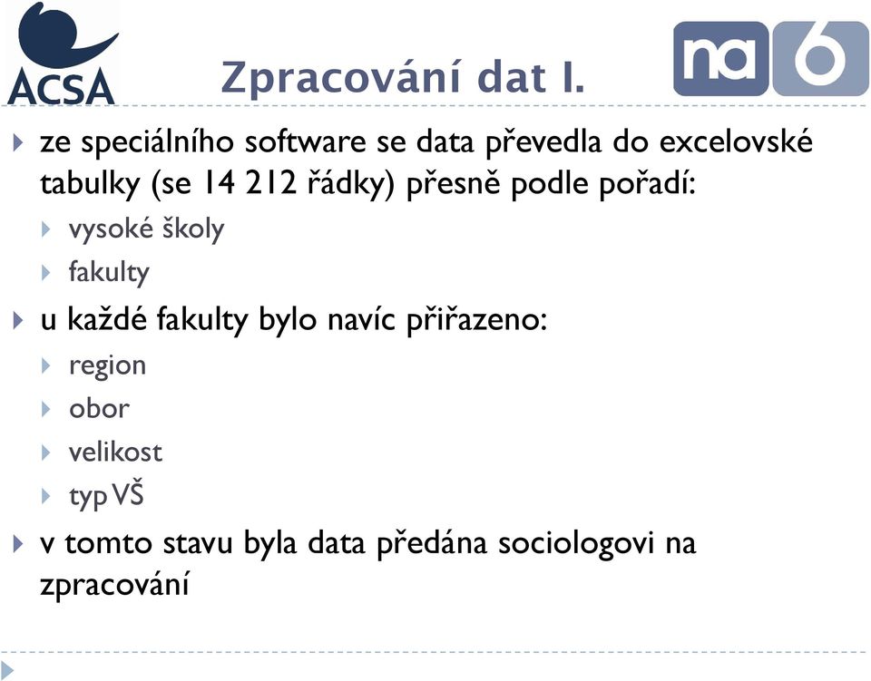 (se 14 212 řádky) přesně podle pořadí: vysoké školy fakulty u