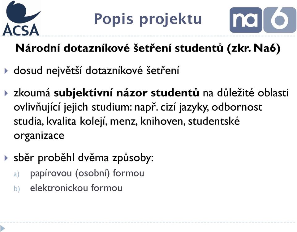 oblasti ovlivňující jejich studium: např.