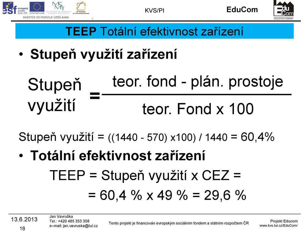 Fond x 100 Stupeň využití = ((1440-570) x100) / 1440 = 60,4%