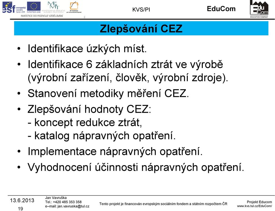 zdroje). Stanovení metodiky měření CEZ.