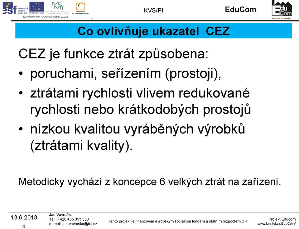 nebo krátkodobých prostojů nízkou kvalitou vyráběných výrobků