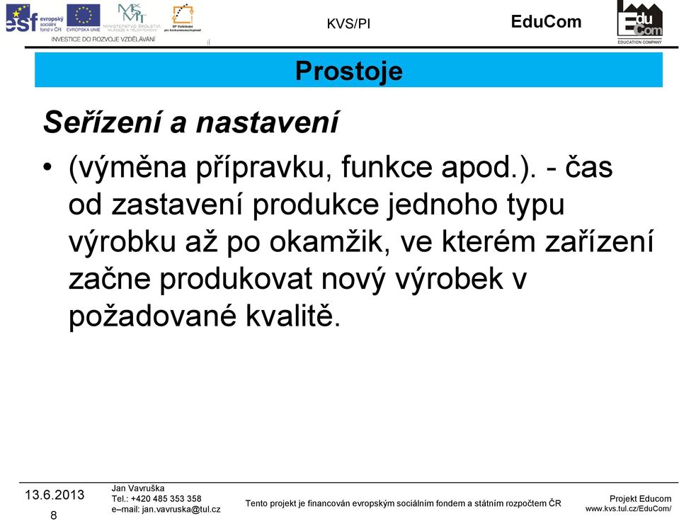 - čas od zastavení produkce jednoho typu výrobku