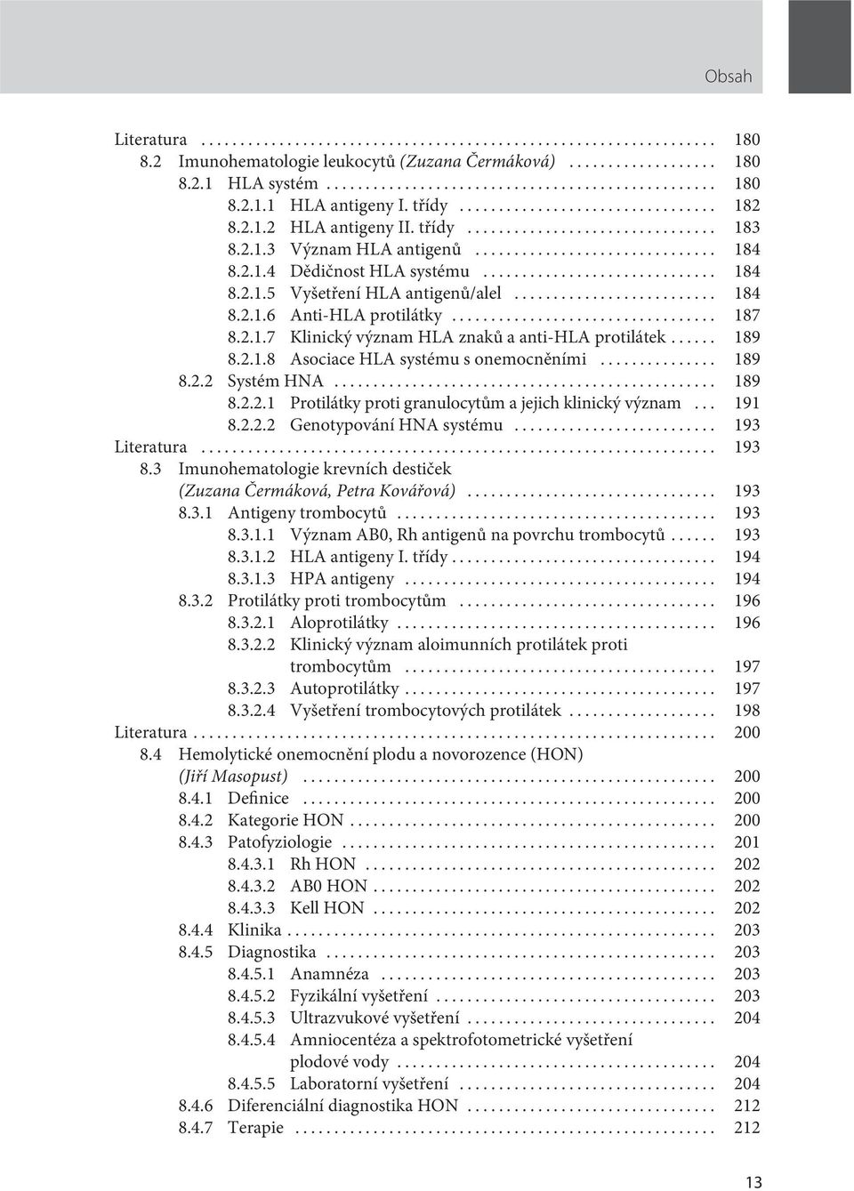 .. 189 8.2.2 Systém HNA... 189 8.2.2.1 Protilátky proti granulocytům a jejich klinický význam... 191 8.2.2.2 Genotypování HNA systému... 193 Literatura... 193 8.