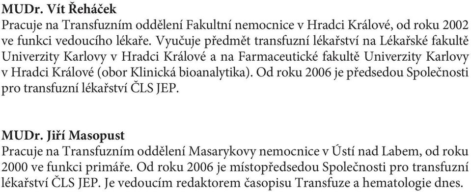 Klinická bioanalytika). Od roku 2006 je předsedou Společnosti pro transfuzní lékařství ČLS JEP. MUDr.