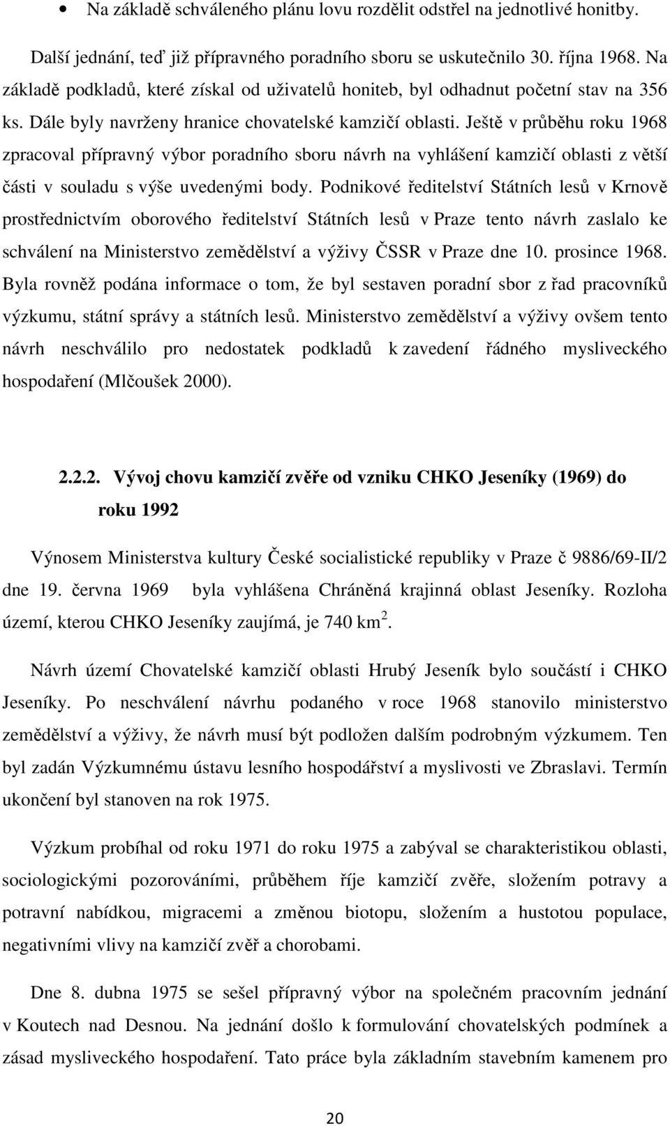 Ještě v průběhu roku 1968 zpracoval přípravný výbor poradního sboru návrh na vyhlášení kamzičí oblasti z větší části v souladu s výše uvedenými body.