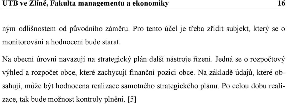 Na obecní úrovni navazují na strategický plán další nástroje řízení.