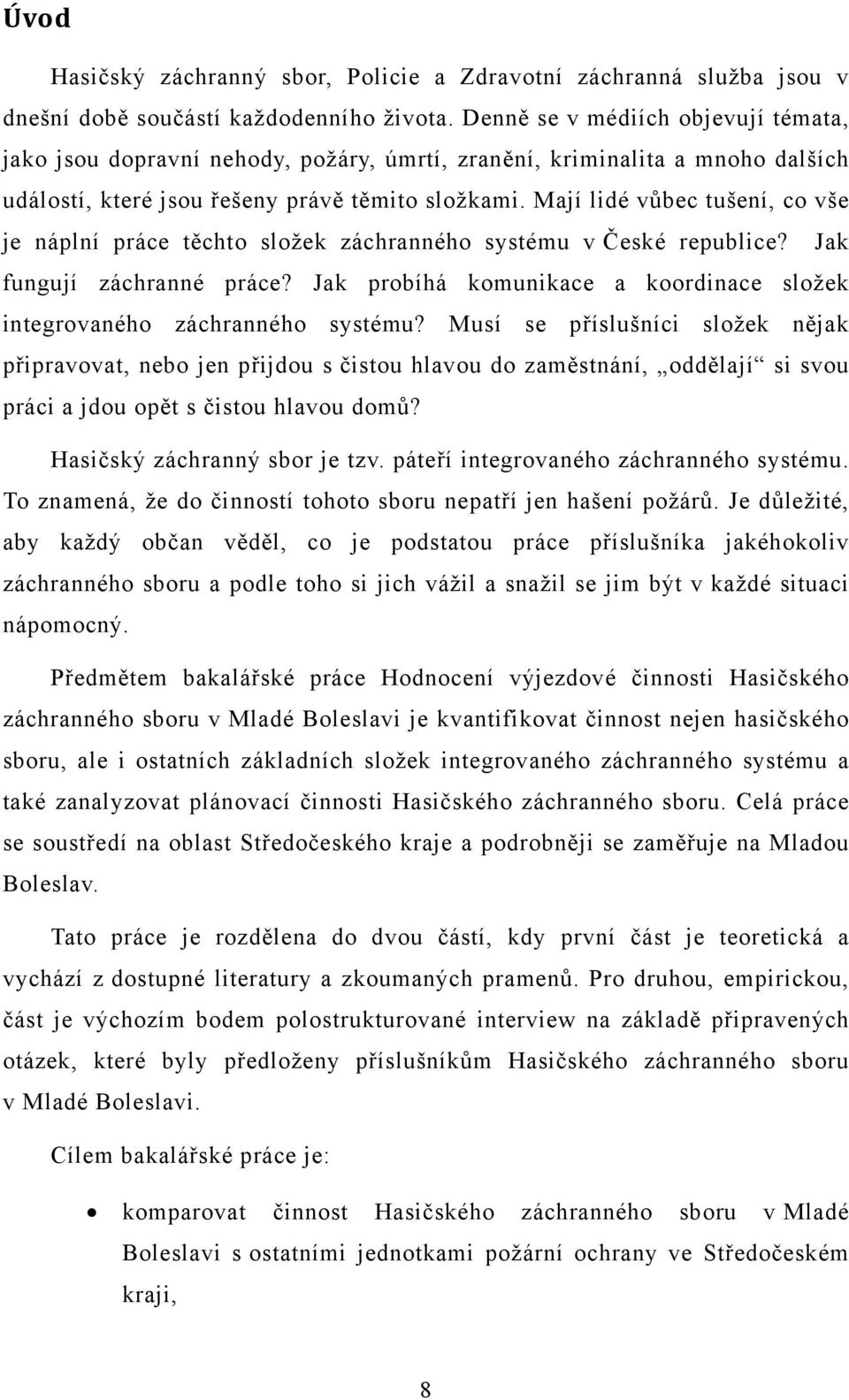 Mají lidé vůbec tušení, co vše je náplní práce těchto složek záchranného systému v České republice? Jak fungují záchranné práce?