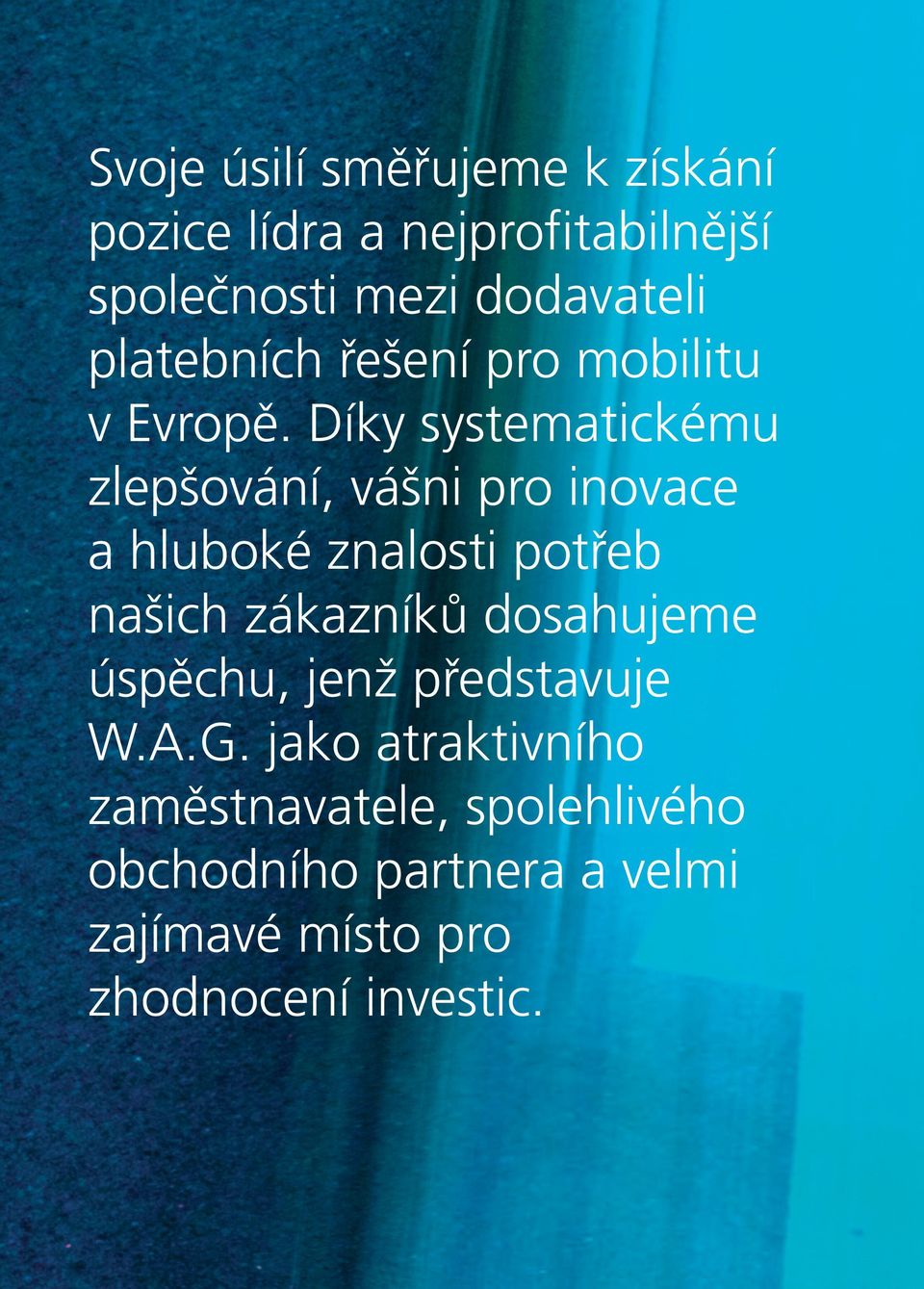 Díky systematickému zlepšování, vášni pro inovace a hluboké znalosti potřeb našich zákazníků