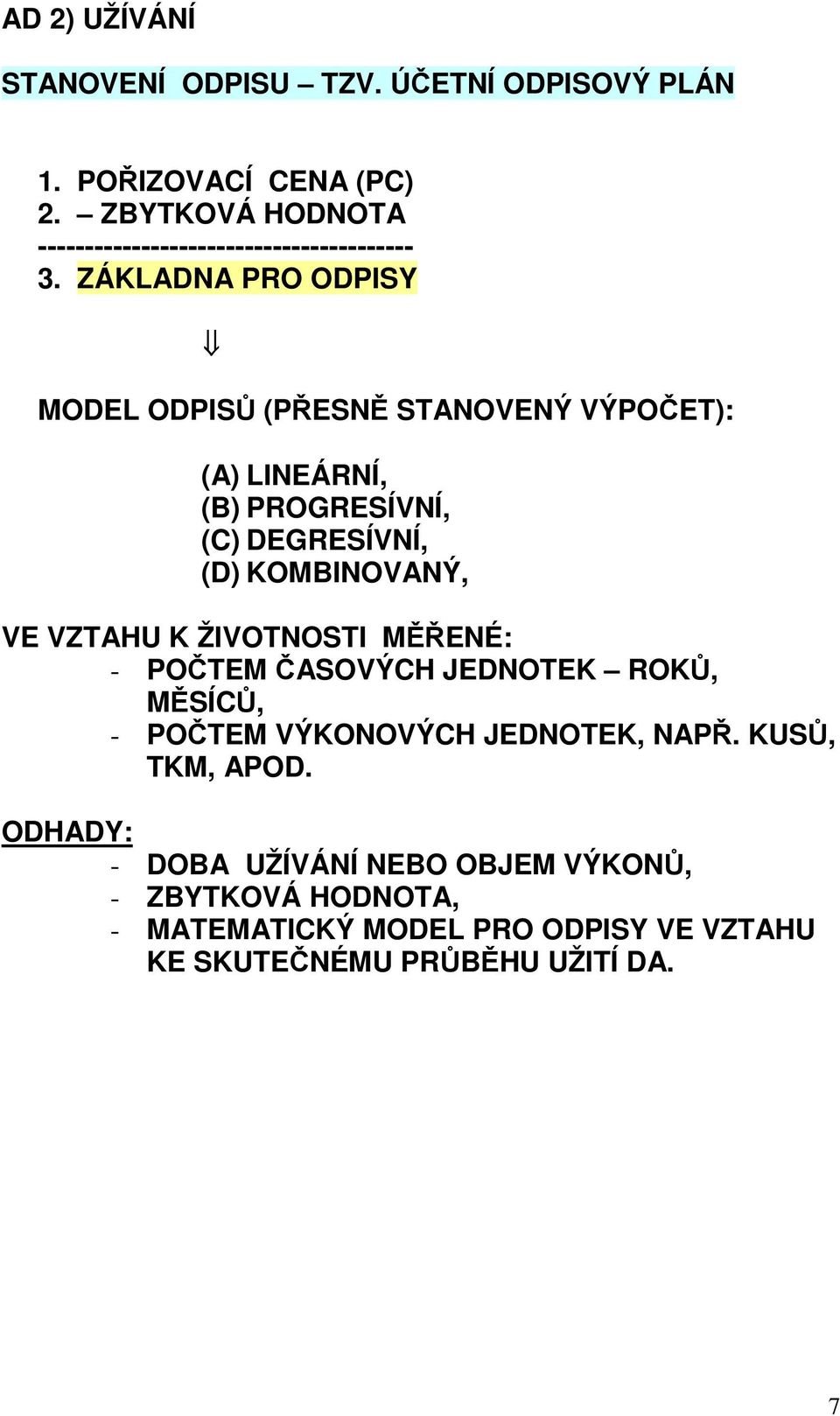 ZÁKLADNA PRO ODPISY MODEL ODPISŮ (PŘESNĚ STANOVENÝ VÝPOČET): (A) LINEÁRNÍ, (B) PROGRESÍVNÍ, (C) DEGRESÍVNÍ, (D) KOMBINOVANÝ, VE