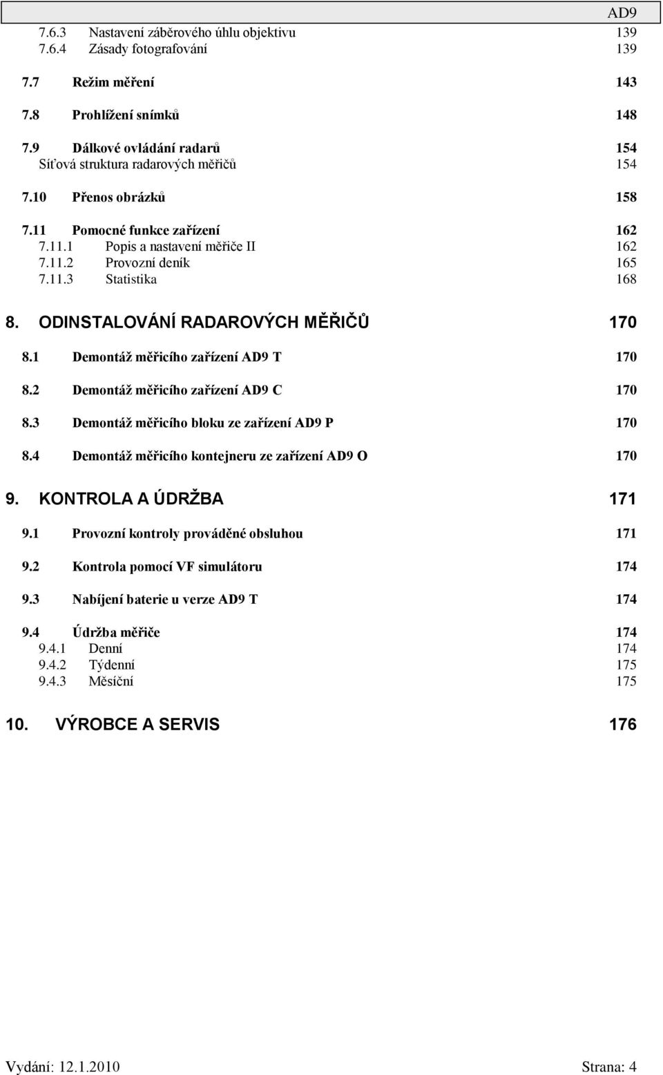 1 Demontáž měřicího zařízení AD9 T 170 8.2 Demontáž měřicího zařízení AD9 C 170 8.3 Demontáž měřicího bloku ze zařízení AD9 P 170 8.4 Demontáž měřicího kontejneru ze zařízení AD9 O 170 9.