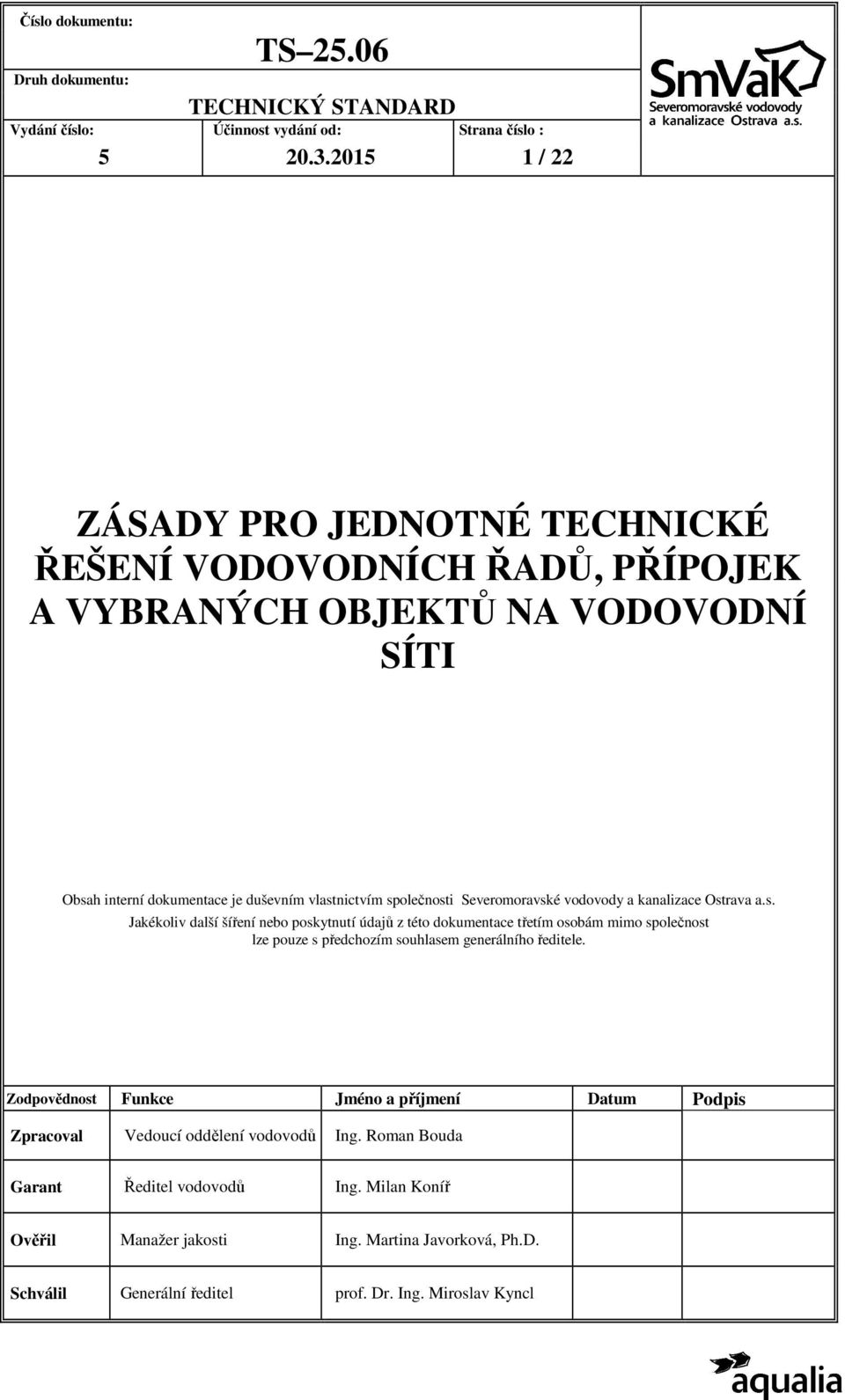 Severomoravské vodovody a kanalizace Ostrava a.s. Jakékoliv další šíření nebo poskytnutí údajů z této dokumentace třetím osobám mimo společnost lze pouze s předchozím souhlasem generálního ředitele.