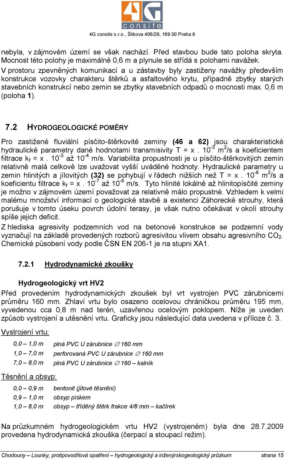 zbytky stavebních odpadů o mocnosti max. 0,6 m (poloha 1). 7.