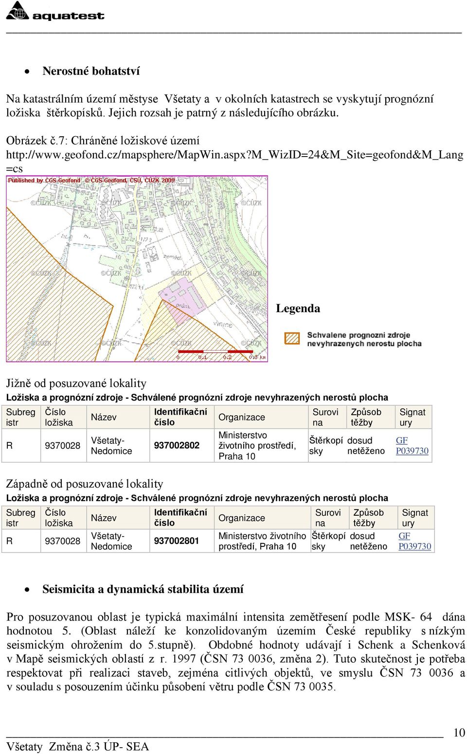 m_wizid=24&m_site=gefnd&m_lang =cs Legenda Jižně d psuzvané lkality Lžiska a prgnózní zdrje - Schválené prgnózní zdrje nevyhrazených nerstů plcha Subreg istr Čísl lžiska R 9370028 Název Všetaty-