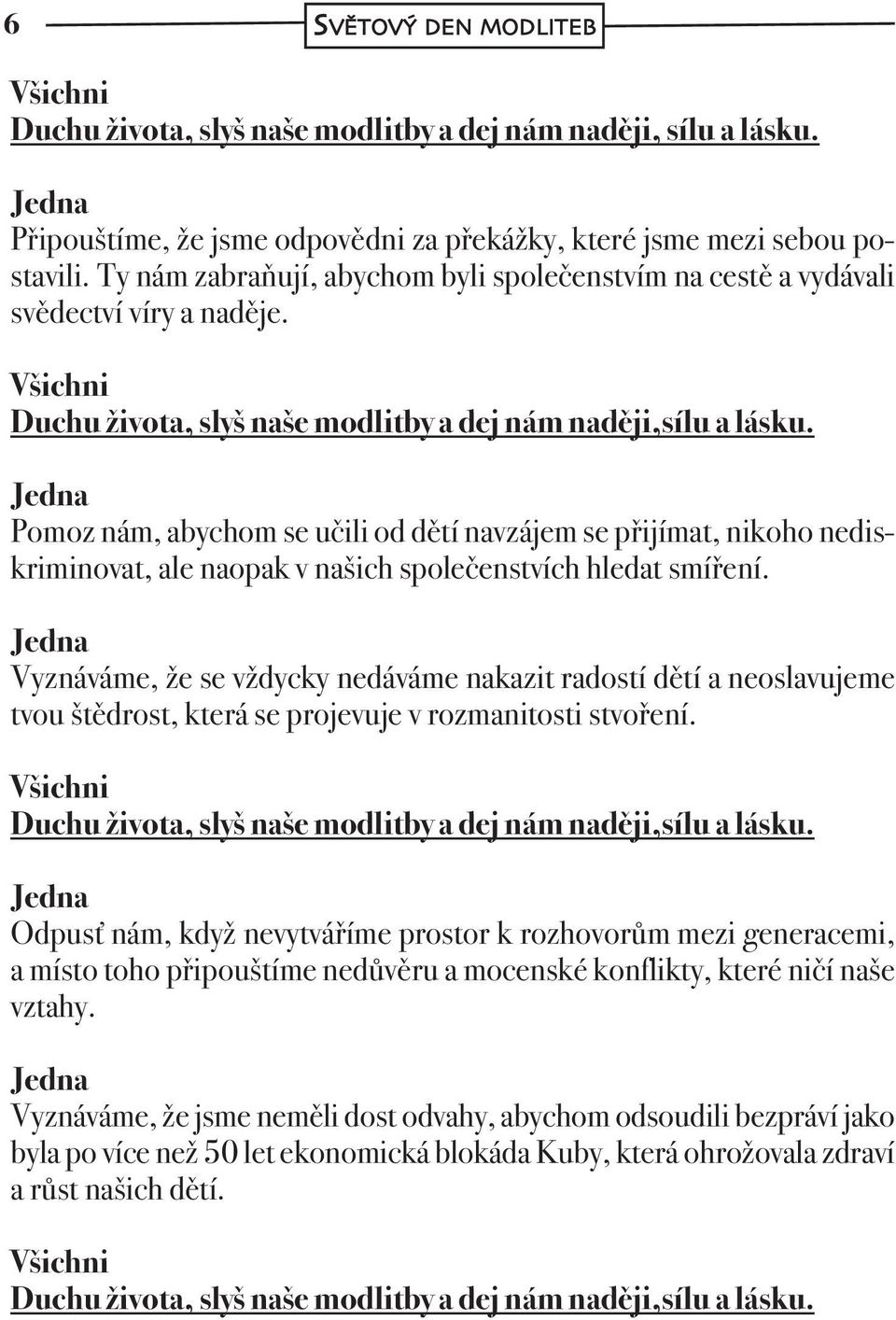 Pomoz nám, abychom se učili od dětí navzájem se přijímat, nikoho nediskriminovat, ale naopak v našich společenstvích hledat smíření.