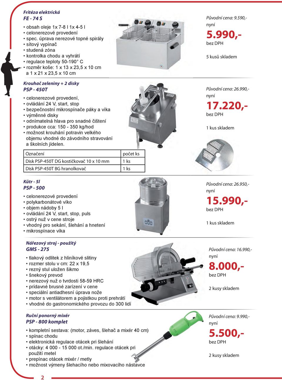 - 450T, ovládání 24 V, start, stop bezpečnostní mikrospínače páky a víka výměnné disky odnímatelná hlava pro snadné čištení produkce cca: 150-350 kg/hod možnost krouhání potravin velkého objemu