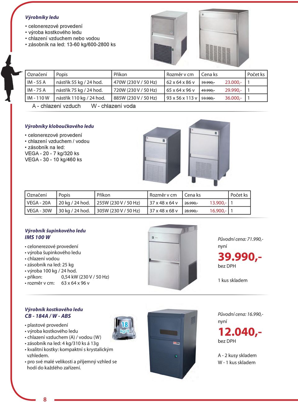 885W (230 V / 50 Hz) 93 x 56 x 113 v 59.980,- 36.