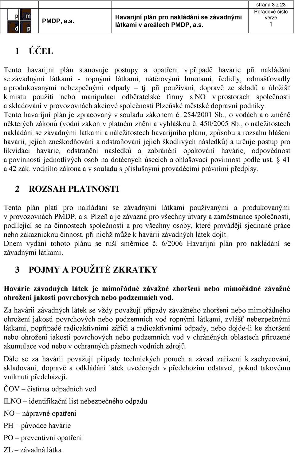 při používání, dopravě ze skladů a úložišť k místu použití nebo manipulací odběratelské firmy s NO v prostorách společnosti a skladování v provozovnách akciové společnosti Plzeňské městské dopravní