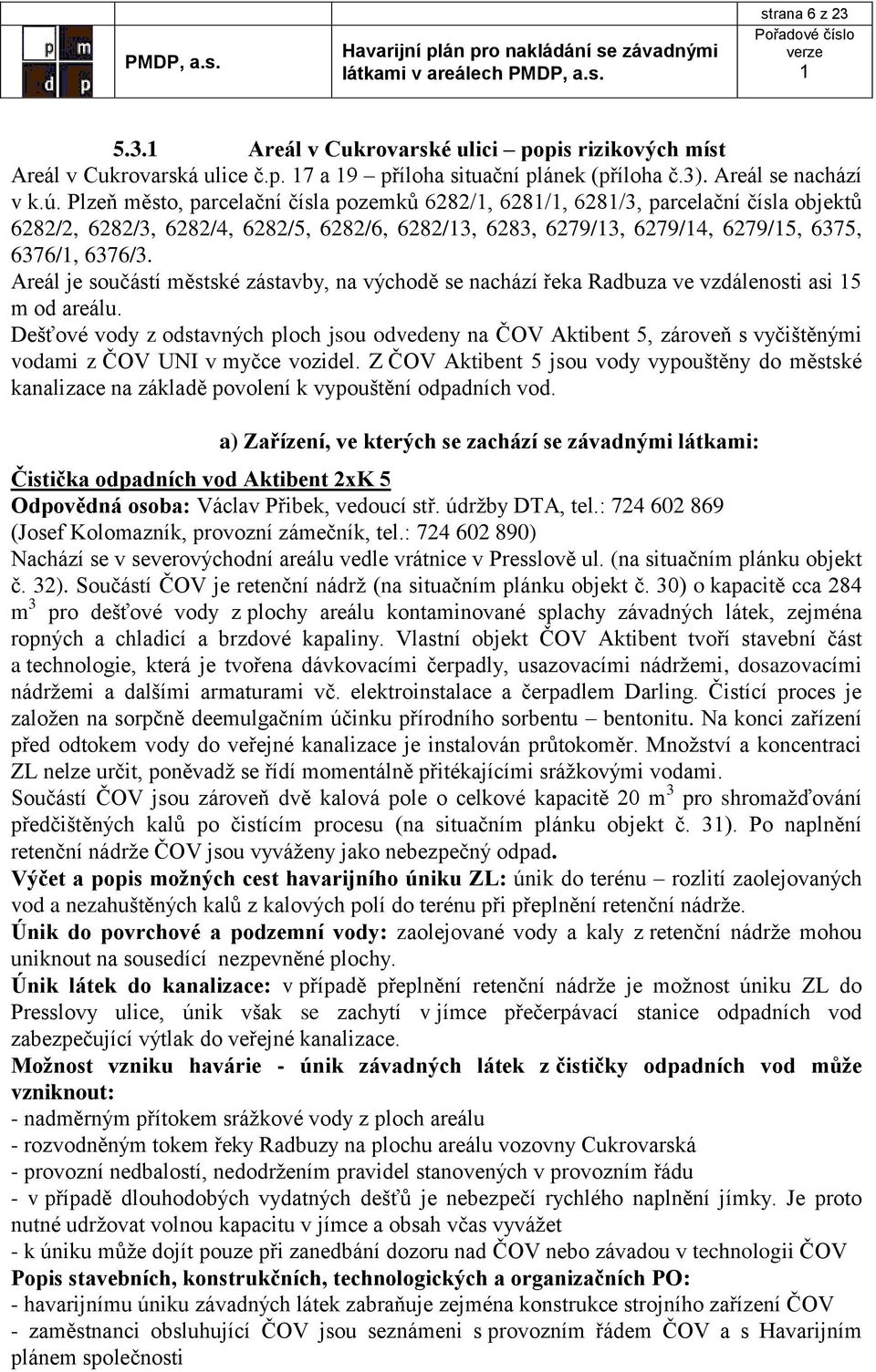 Areál je součástí městské zástavby, na východě se nachází řeka Radbuza ve vzdálenosti asi 5 m od areálu.