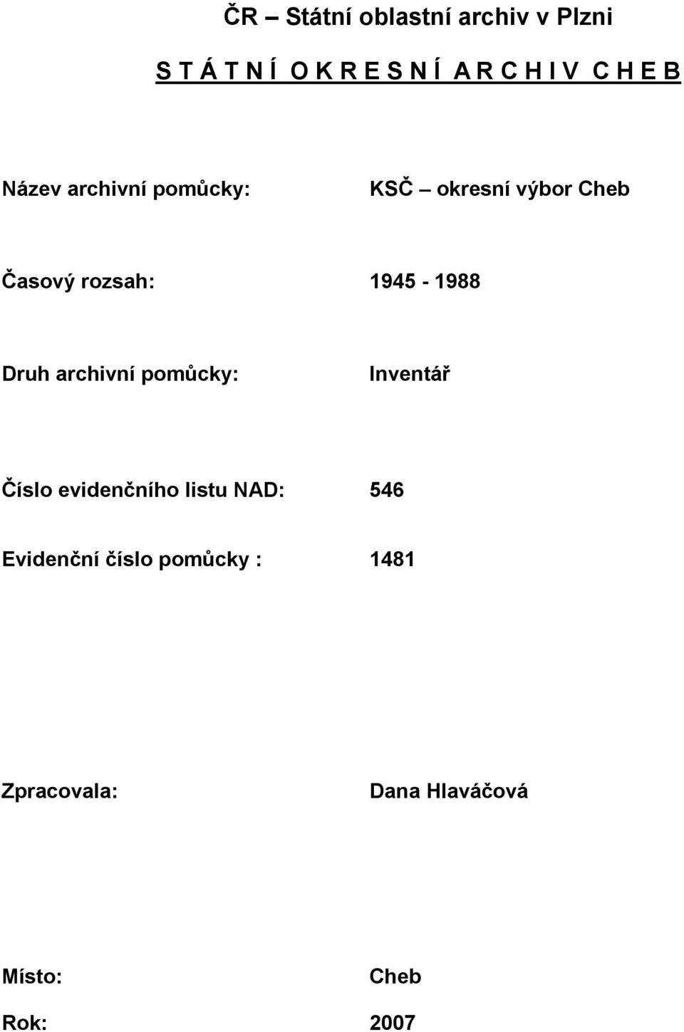 1945-1988 Druh archivní pomůcky: Inventář Číslo evidenčního listu NAD: