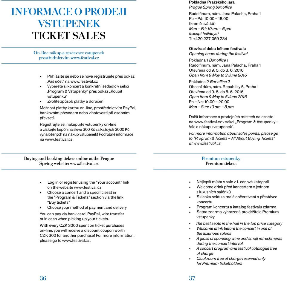 cz Vyberete si koncert a konkrétní sedadlo v sekci Program & Vstupenky přes odkaz Koupit vstupenku Zvolíte způsob platby a doručení Možnost platby kartou on-line, prostřednictvím PayPal, bankovním