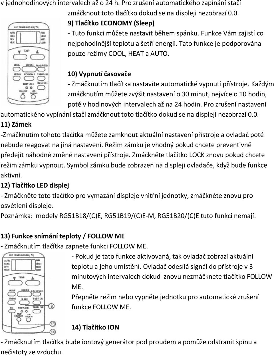 10) Vypnutí časovače - Zmáčknutím tlačítka nastavíte automatické vypnutí přístroje.