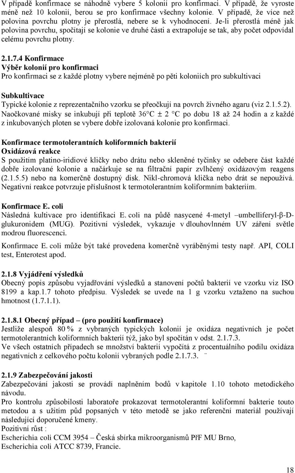 Je-li přerostlá méně jak polovina povrchu, spočítají se kolonie ve druhé části a extrapoluje se tak, aby počet odpovídal celému povrchu plotny. 2.1.7.