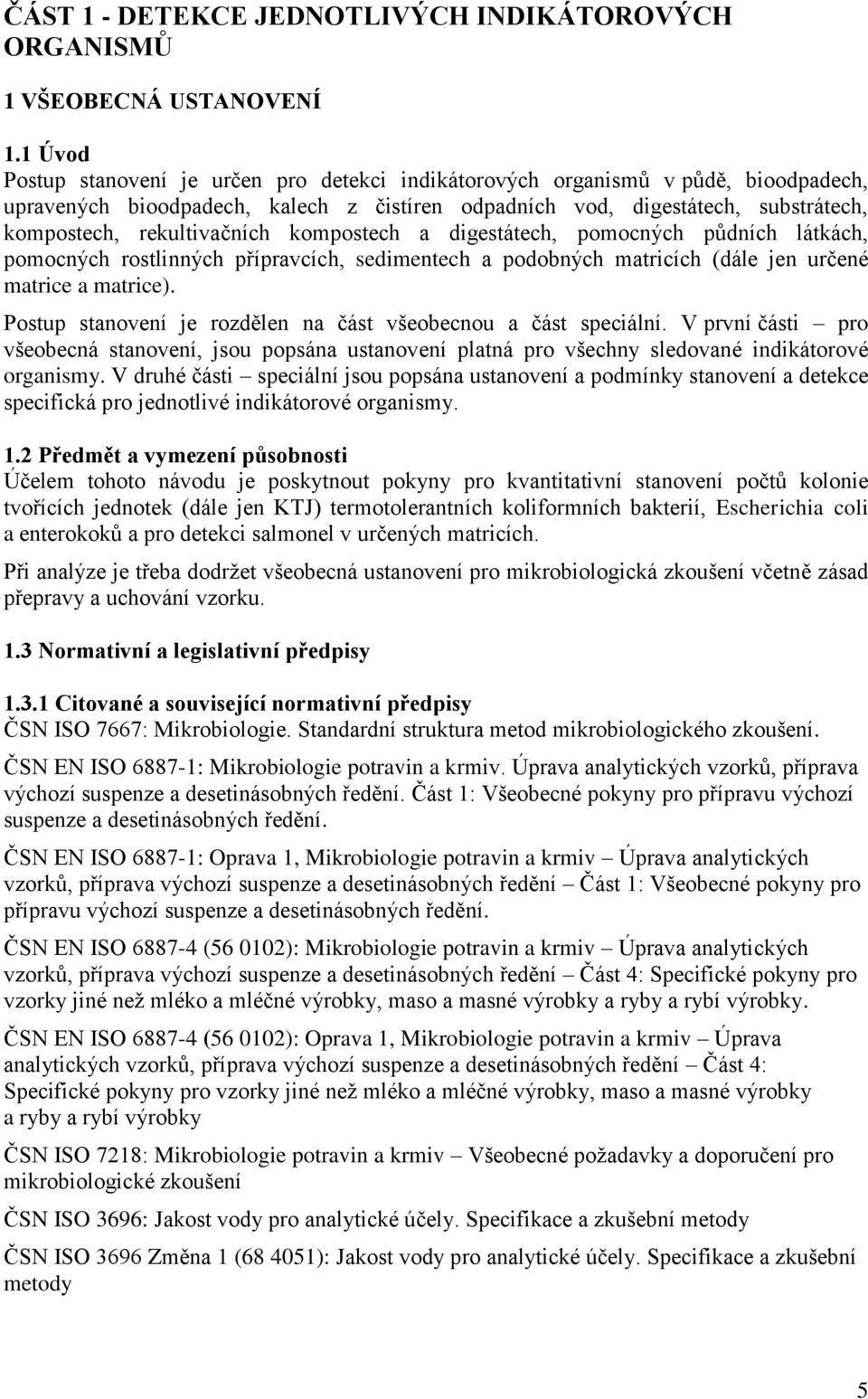 rekultivačních kompostech a digestátech, pomocných půdních látkách, pomocných rostlinných přípravcích, sedimentech a podobných matricích (dále jen určené matrice a matrice).