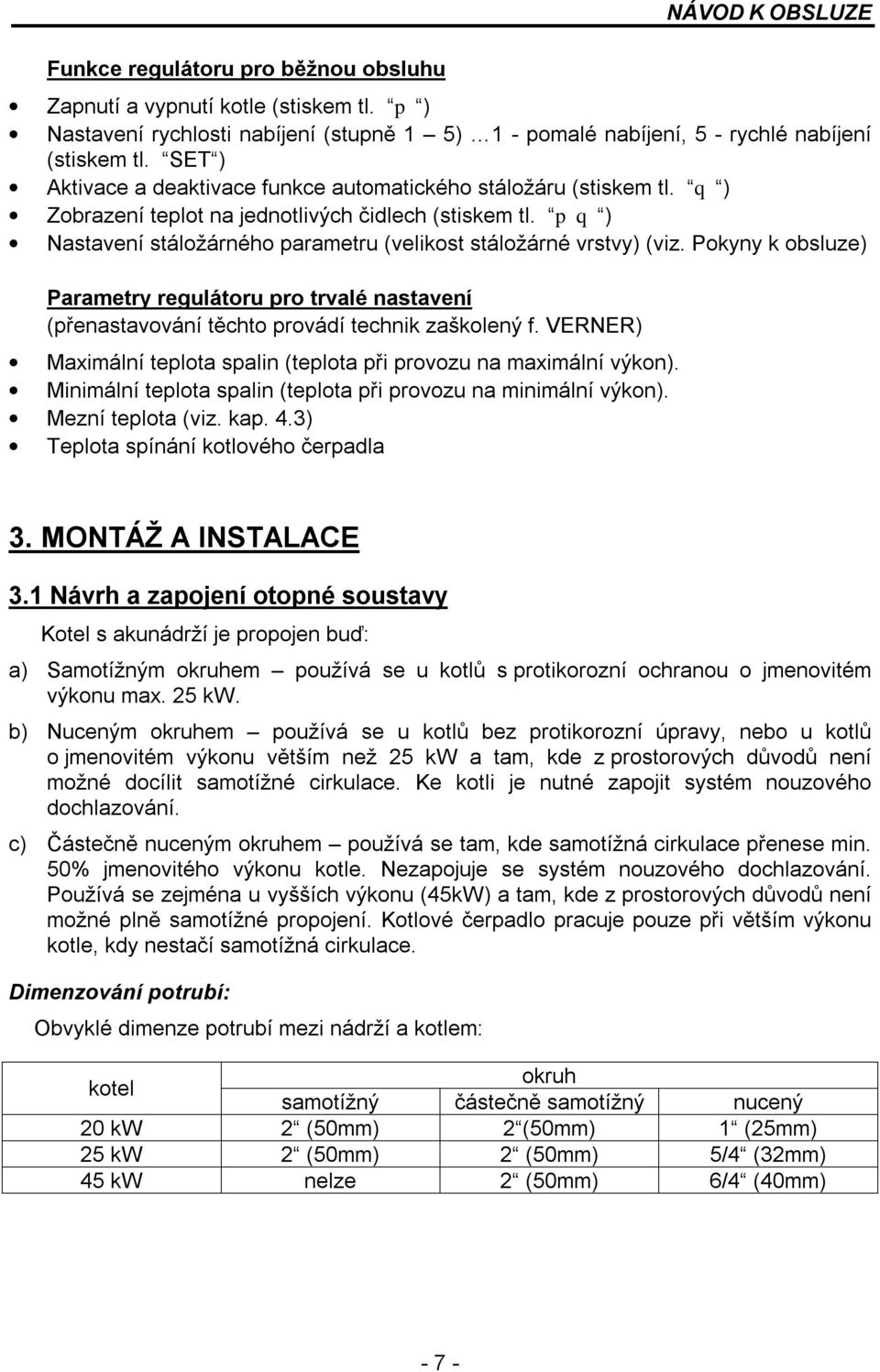 pq ) Nastavení stáložárného parametru (velikost stáložárné vrstvy) (viz. Pokyny k obsluze) Parametry regulátoru pro trvalé nastavení (přenastavování těchto provádí technik zaškolený f.