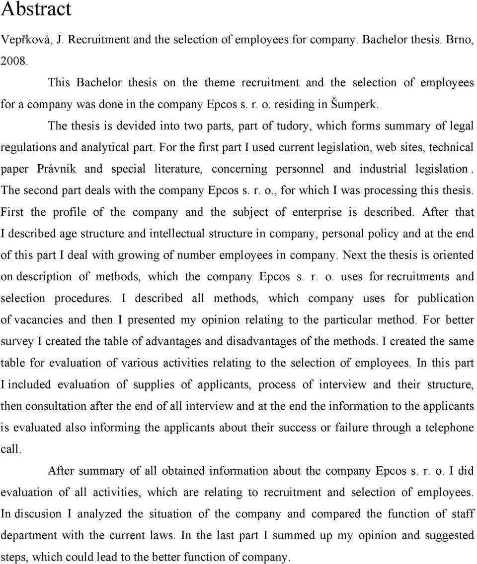 The thesis is devided into two parts, part of tudory, which forms summary of legal regulations and analytical part.