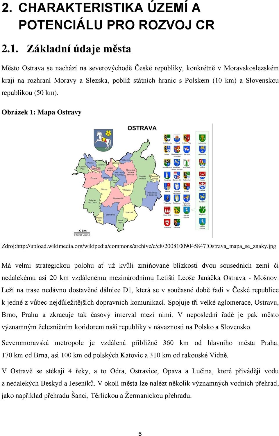 republikou (50 km). Obrázek 1: Mapa Ostravy Zdroj:http://upload.wikimedia.org/wikipedia/commons/archive/c/c8/20081009045847!Ostrava_mapa_se_znaky.