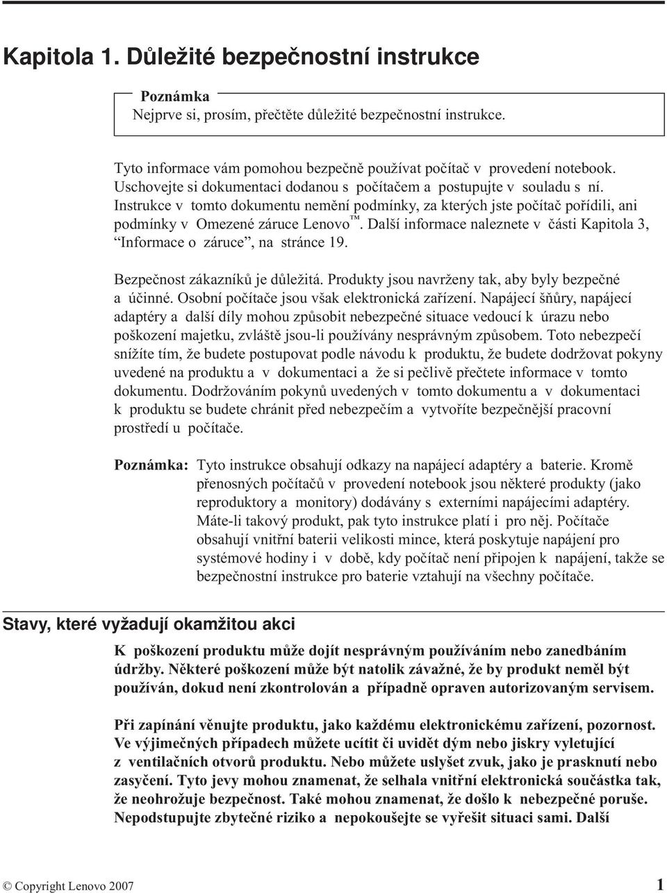 Další informace naleznete v části Kapitola 3, Informace o záruce, na stránce 19. Bezpečnost zákazníků je důležitá. Produkty jsou navrženy tak, aby byly bezpečné a účinné.