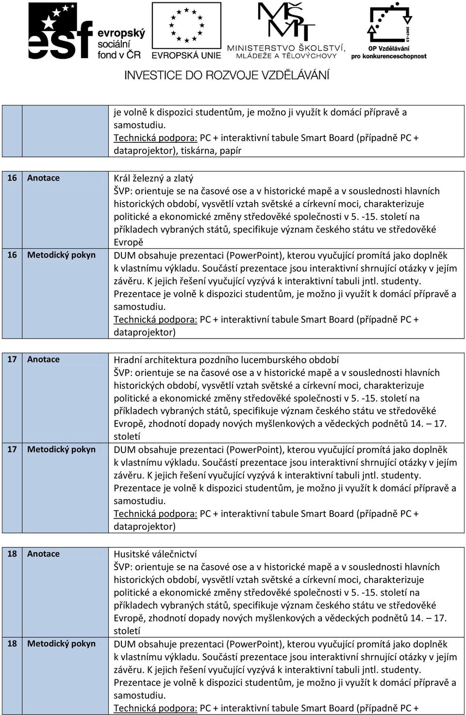 architektura pozdního lucemburského období 17 Metodický pokyn DUM obsahuje prezentaci (PowerPoint), kterou vyučující promítá