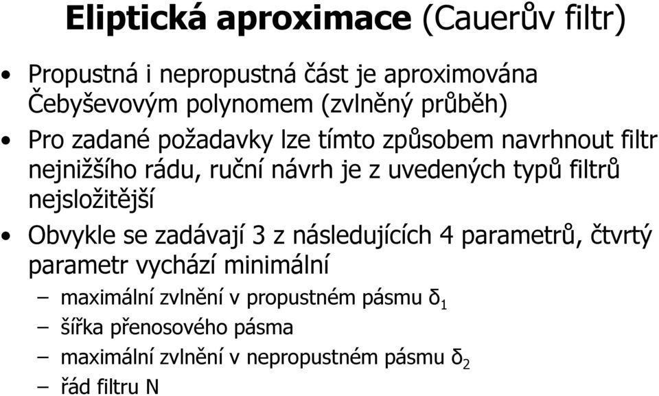 filtrů nejsložitější Obvykle se zadávají 3 z následujících 4 parametrů, čtvrtý parametr vychází minimální