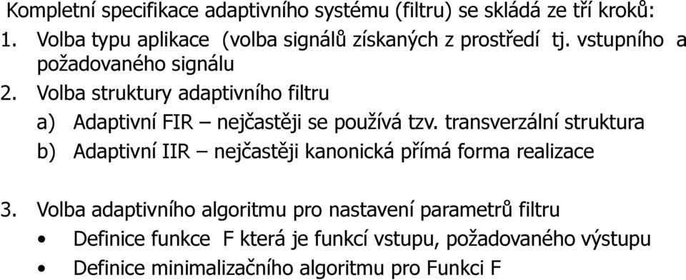 Volba struktury adaptivního filtru a) Adaptivní FIR nejčastěji se používá tzv.