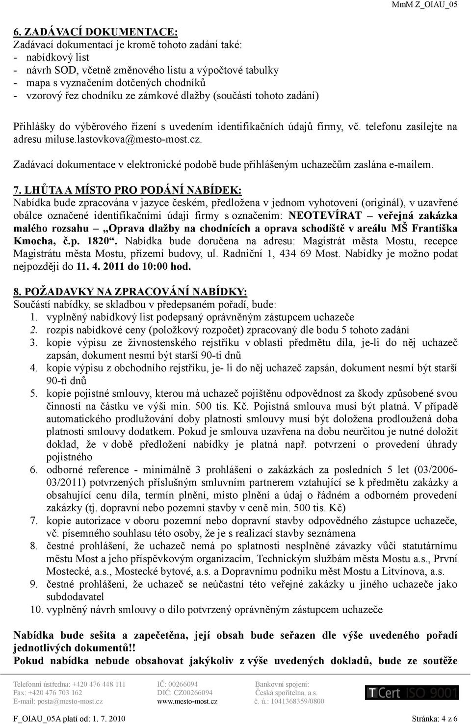 Zadávací dokumentace v elektronické podobě bude přihlášeným uchazečům zaslána e-mailem. 7.