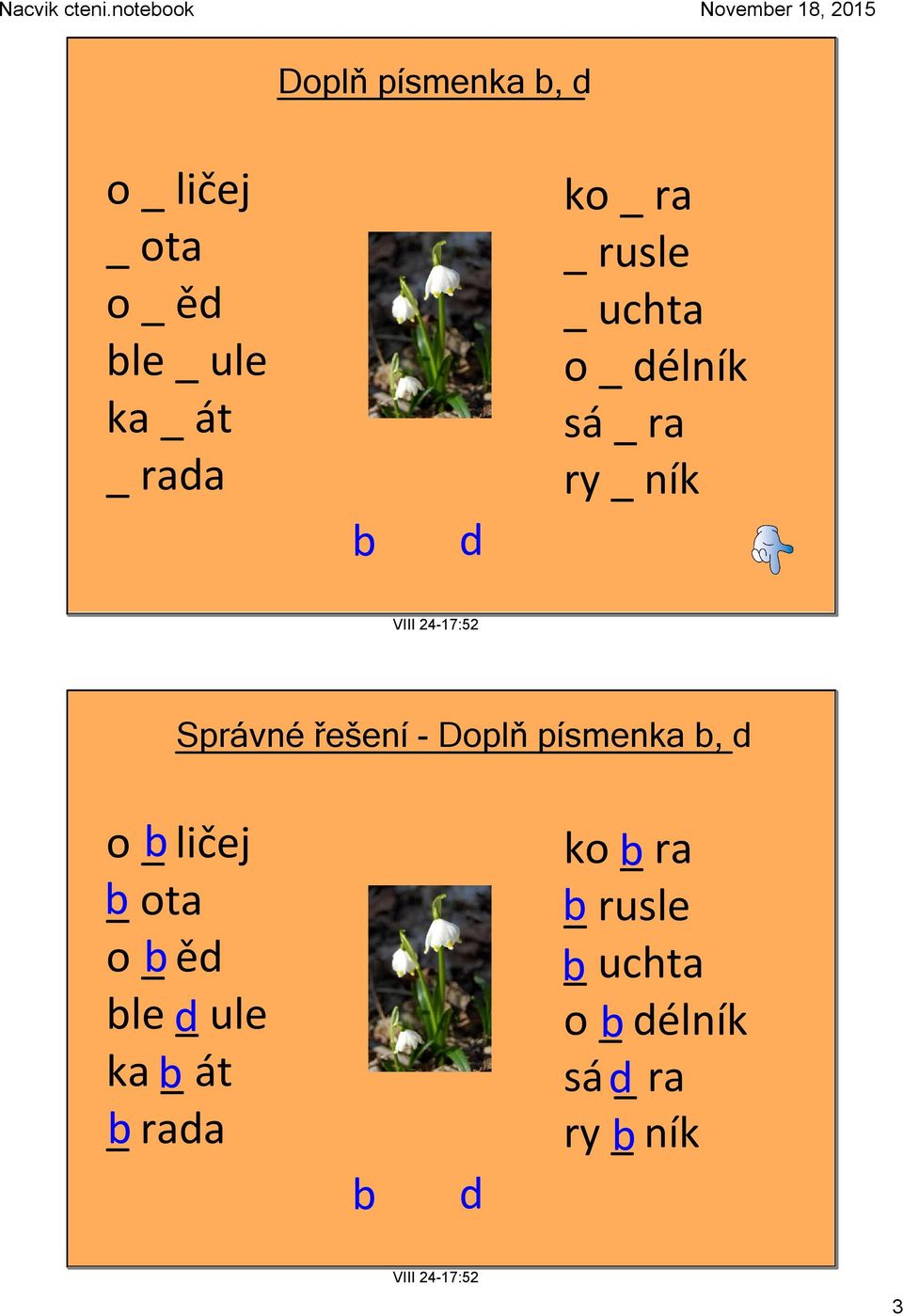 Doplň písmenka b, d o _ b ličej b_ ota o _ b ěd ble d_ ule ka b_ át _