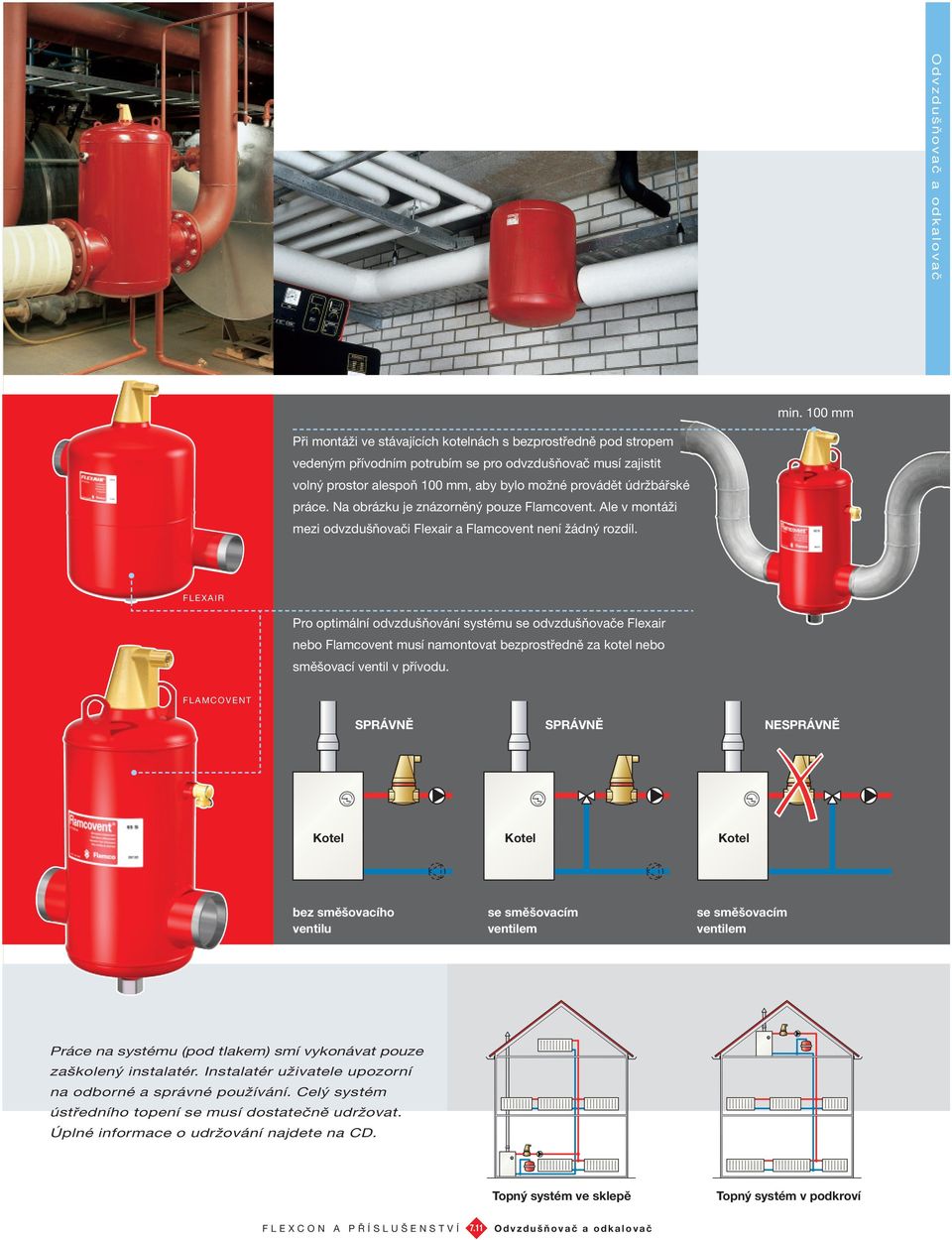 FLEXAIR Pro optimální odvzdušňování systému se odvzdušňovače Flexair nebo Flamcovent musí namontovat bezprostředně za kotel nebo směšovací ventil v přívodu.