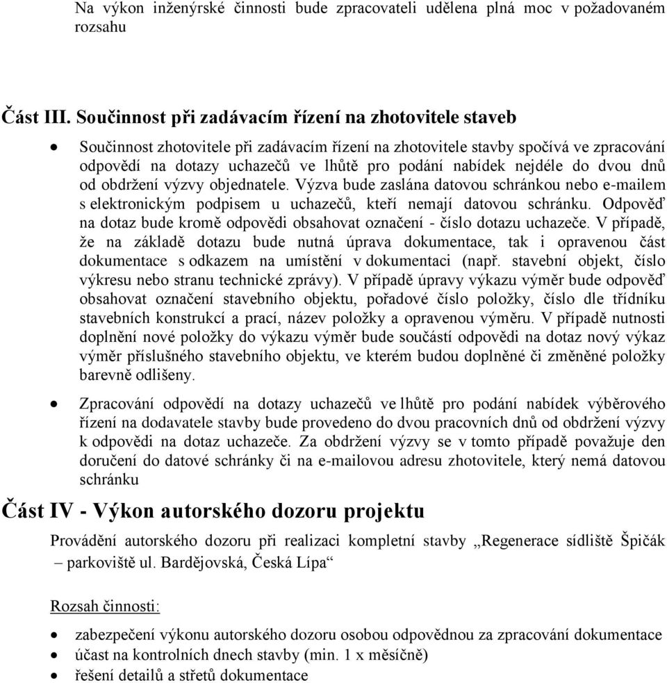 nejdéle do dvou dnů od obdržení výzvy objednatele. Výzva bude zaslána datovou schránkou nebo e-mailem s elektronickým podpisem u uchazečů, kteří nemají datovou schránku.