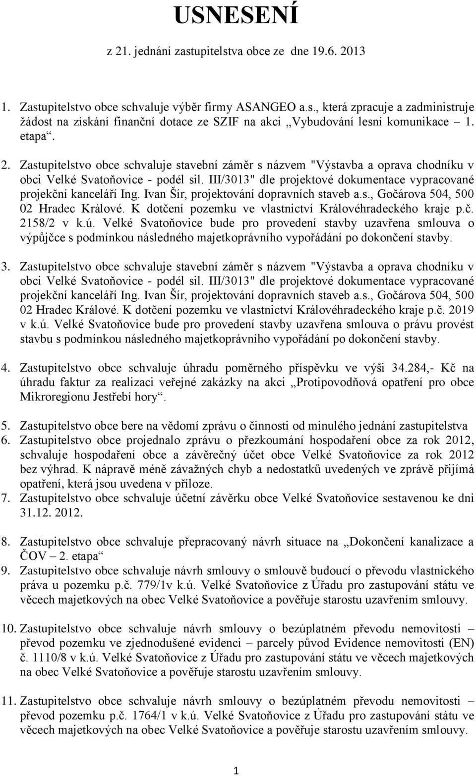 III/3013" dle projektové dokumentace vypracované projekční kanceláří Ing. Ivan Šír, projektování dopravních staveb a.s., Gočárova 504, 500 02 Hradec Králové.